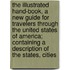 the Illustrated Hand-Book, a New Guide for Travelers Through the United States of America; Containing a Description of the States, Cities
