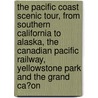 the Pacific Coast Scenic Tour, from Southern California to Alaska, the Canadian Pacific Railway, Yellowstone Park and the Grand Ca�On door Henry Theophilus Finck