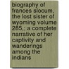 Biography of Frances Slocum, the Lost Sister of Wyoming Volume 285,; A Complete Narrative of Her Captivity and Wanderings Among the Indians door John Franklin Meginness