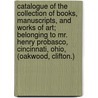 Catalogue Of The Collection Of Books, Manuscripts, And Works Of Art; Belonging To Mr. Henry Probasco, Cincinnati, Ohio, (Oakwood, Clifton.) door Henry Probasco