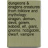 Dungeons & Dragons Creatures From Folklore And Mythology: Dragon, Demon, Devil, Golem, Kobold, Elf, Giant, Gnome, Hobgoblin, Dwarf, Vampire
