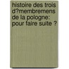 Histoire Des Trois D�Membremens De La Pologne: Pour Faire Suite Ͽ by Claude Carloman De Rulhi�Re