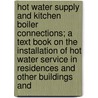 Hot Water Supply and Kitchen Boiler Connections; a Text Book on the Installation of Hot Water Service in Residences and Other Buildings And door William Hutton
