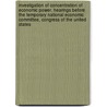 Investigation of Concentration of Economic Power. Hearings Before the Temporary National Economic Committee, Congress of the United States door United States. Temporary Committee