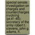 Special Senate Investigation On Charges And Countercharges Involving (pt.41-46); Secretary Of The Army Robert T. Stevens, John G. Adams, H.