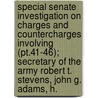 Special Senate Investigation On Charges And Countercharges Involving (pt.41-46); Secretary Of The Army Robert T. Stevens, John G. Adams, H. door United States. Congress. Operations