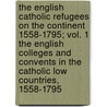 The English Catholic Refugees on the Continent 1558-1795; Vol. 1 the English Colleges and Convents in the Catholic Low Countries, 1558-1795 by Peter Guilday