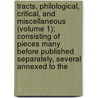 Tracts, Philological, Critical, and Miscellaneous (Volume 1); Consisting of Pieces Many Before Published Separately, Several Annexed to The by John Jortin
