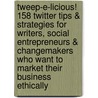 Tweep-e-licious! 158 Twitter Tips & Strategies for Writers, Social Entrepreneurs & Changemakers Who Want to Market Their Business Ethically door Lynn Serafinn