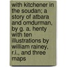 With Kitchener in the Soudan; A Story of Atbara and Omdurman, by G. A. Henty with Ten Illustrations by William Rainey, R.I., and Three Maps door George Alfred Henty