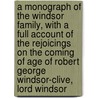 a Monograph of the Windsor Family, with a Full Account of the Rejoicings on the Coming of Age of Robert George Windsor-Clive, Lord Windsor door W.P. Williams