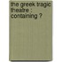 the Greek Tragic Theatre : Containing Ͽ