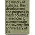 the History of Statistics; Their Development and Progress in Many Countries; in Memoirs to Commemorate the Seventy Fifth Anniversary of The