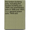 the London Building Acts, Including the London Building Act, 1894; the Amendment Acts of 1898 and 1905; L.C.C. General Power Acts, 1908 And door Banister Fletcher