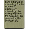 Dana's Manual of Mineralogy for the Student of Elementary Mineralogy, the Mining Engineer, the Geologist, the Prospector, the Collector, Etc by William Ebenezer Ford