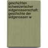 Geschichten Schweizerischer Eidgenossenschaft: Geschichte Der Eidgenossen W door Johannes Von Muller