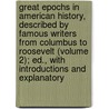 Great Epochs In American History, Described By Famous Writers From Columbus To Roosevelt (Volume 2); Ed., With Introductions And Explanatory door Francis Whiting Halsey