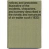 Notices And Anecdotes Illustrative Of The Incidents, Characters, And Scenery Described In The Novels And Romances Of Sir Walter Scott (1833) door Walter Scot