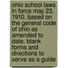 Ohio School Laws in Force May 23, 1910. Based on the General Code of Ohio As Amended to Date. Blank Forms and Directions to Serve As a Guide door Ohio