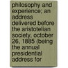 Philosophy And Experience; An Address Delivered Before The Aristotelian Society, October 26, 1885 (Being The Annual Presidential Address For by Shadworth Hollway Hodgson