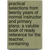 Practical Selections from Twenty Years of Normal Instructor and Primary Plans; a Valuble Book of Ready Reference for the Teacher, Containing door Grace B. Faxon