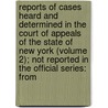 Reports Of Cases Heard And Determined In The Court Of Appeals Of The State Of New York (Volume 2); Not Reported In The Official Series: From door William Henry Silvernail