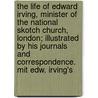 The Life Of Edward Irving, Minister Of The National Skotch Church, London; Illustrated By His Journals And Correspondence. Mit Edw. Irving's by Margaret Wilson Oliphant