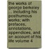 The Works of George Berkeley ... Including His Posthumous Works; With Prefaces, Annotations, Appendices, and an Account of His Life Volume 4