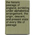 the Historic Peerage of England, Exhibiting Under Alphabetical Arrangement, the Origin, Descent, and Present State of Every Title of Peerage