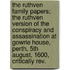 the Ruthven Family Papers; the Ruthven Version of the Conspiracy and Assassination at Gowrie House, Perth, 5th August, 1600, Critically Rev.