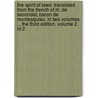 the Spirit of Laws. Translated from the French of M. De Secondat, Baron De Montesquieu. in Two Volumes. ... the Third Edition. Volume 2 of 2 door Charles de Secondat Montesquieu