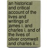 An Historical And Critical Account Of The Lives And Writings Of James I. And Charles I. And Of The Lives Of Oliver Cromwell And Charles Ii... by William Harris