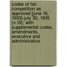 Codes of Fair Competition as Approved [June 16, 1933]-July 30, 1935 (V.19); With Supplemental Codes, Amendments, Executive and Administrative by United States Administration