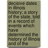 Decisive Dates In Illinois History; A Story Of The State, Told In A Record Of Events Which Have Determined The History Of Illinois And Of The door Lottie E. Jones