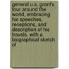 General U.S. Grant's Tour Around the World, Embracing His Speeches, Receptions, and Description of His Travels. with a Biographical Sketch Of door L.T. Remlap