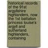 Historical Records of the 91st Argyllshire Highlanders, Now the 1st Battalion Princess Louise's Argyll and Sutherland Highlanders, Containing by Gerald Lionel Joseph Goff