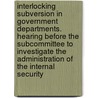 Interlocking Subversion in Government Departments. Hearing Before the Subcommittee to Investigate the Administration of the Internal Security by United States. Congress. Judiciary