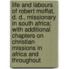 Life and Labours of Robert Moffat, D. D., Missionary in South Africa; with Additional Chapters on Christian Missions in Africa and Throughout door William Walters