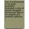 Men of Achievement in the Great Southwest Illustrated. a Story of Pioneer Struggles During Early Days in Los Angeles and Southern California. door George Ward Burton