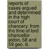 Reports Of Cases Argued And Determined In The High Court Of Chancery: From The Time Of Lord Chancellor Eldon, 58 And 59 Geo. Iii. [1818-1819]