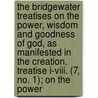 The Bridgewater Treatises On The Power, Wisdom And Goodness Of God, As Manifested In The Creation. Treatise I-Viii. (7, No. 1); On The Power door Francis Henry Egerton Bridgewater