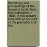 The History And Proceedings Of The House Of Lords, From The Restoration In 1660, To The Present Time With An Account Of The Promotions Of The by Great Britain Parliament Lords