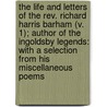 The Life And Letters Of The Rev. Richard Harris Barham (V. 1); Author Of The Ingoldsby Legends: With A Selection From His Miscellaneous Poems door Thomas Ingoldsby