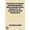 The Resources Of California, Comprising Agriculture, Mining, Geography, Climate, Commerce, Etc., Etc., And The Past And Future Development Of by John S. Hittell