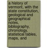 a History of Vermont, with the State Constitution, Geological and Geographical Notes, Bibliography, Chronology, Statistical Tables, Maps, And by Edward Day Collins