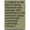 a Treatise on the Law of Marine Insurance and Average: with References to the American Cases, and the Later Continental Authorities, Volume 1 door Joseph Arnould