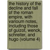 the History of the Decline and Fall of the Roman Empire, with Varioum Notes, Including Those of Guizot, Wenck, Schreiter, and Hugo (Volume 4) door Edward Gibbon