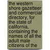 the Western Shore Gazetteer and Commercial Directory, for the State of California, Containing the Names of All the Adult Male Citizens of The by C.P. Sprague