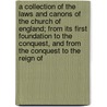 A Collection Of The Laws And Canons Of The Church Of England; From Its First Foundation To The Conquest, And From The Conquest To The Reign Of door John Johnson