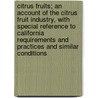 Citrus Fruits; An Account of the Citrus Fruit Industry, with Special Reference to California Requirements and Practices and Similar Conditions door John Eliot Coit